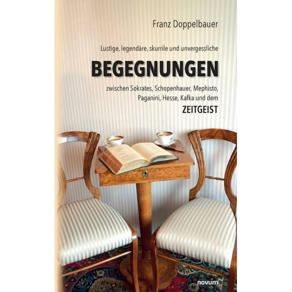 Lustige, legendäre, skurrile und unvergessliche BEGEGNUNGEN zwischen Sokrates, Schopenhauer, Mephisto, Paganini, Hesse, Kafka und dem Zeitgeist (Paperback)