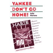 The Luther H. Hodges Jr. and Luther H. H Yankee Dont Go Home! Mexican Nationalism, American Business Culture, and the Shaping of Modern Mexico, 1920-1950, Paperback