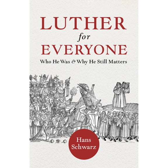 Pre-Owned Luther for Everyone: Who He Was and Why He Still Matters (Paperback) by Hans Schwarz