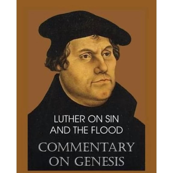 Luther on Sin and the Flood - Commentary on Genesis, Vol. II (Paperback)