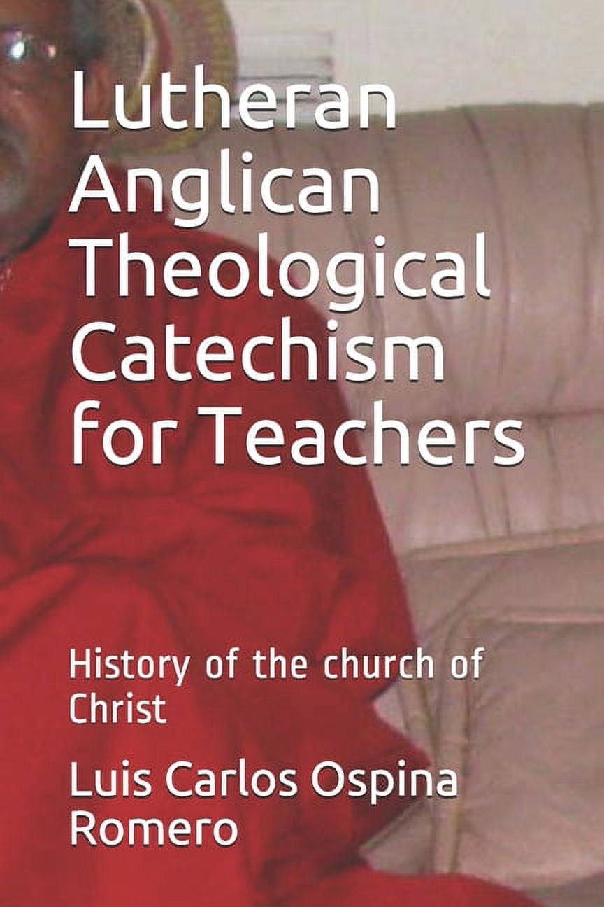 Lutheran Anglican Theological Catechism for Teachers: History of the church of Christ (Paperback)