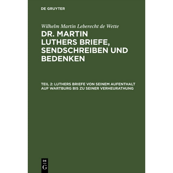 Luthers Briefe Von Seinem Aufenthalt Auf Wartburg Bis Zu Seiner Verheurathung: Mit Zwey Nachgezeichneten Briefen in Stei, (Hardcover)