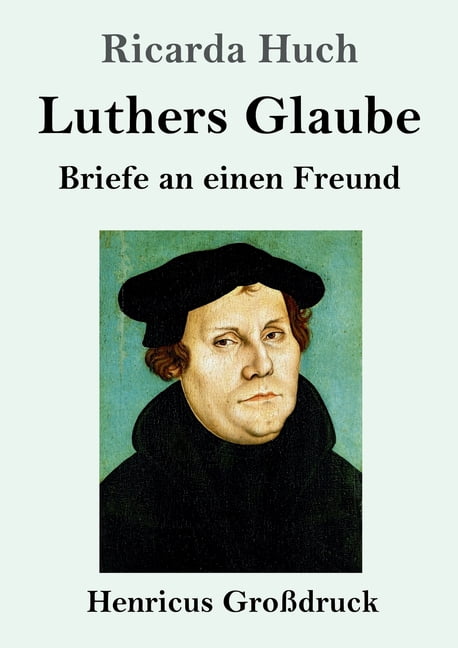 Luthers Glaube (GroÃdruck): Briefe an einen Freund, (Paperback)