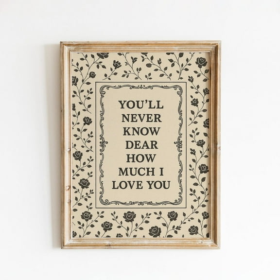 Luvia Romantic Love Quote Poster, Vintage Floral Wall Art, Typography Print with “You’ll Never Know Dear How Much I Love You”, 24x36 UNFRAMED