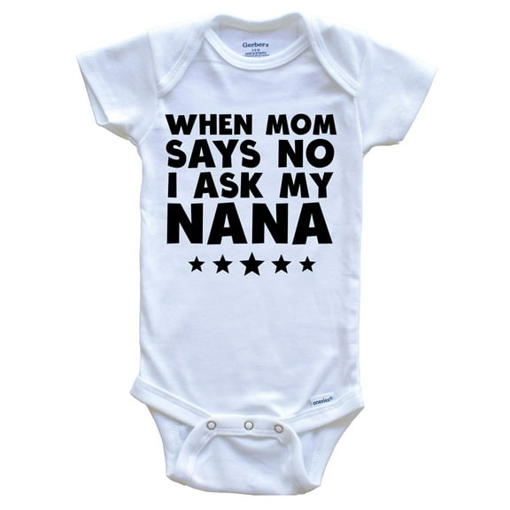Luvly When Mom Says No I Ask My Nana Funny One Piece Baby Bodysuit, New Born, Baby Shower Gift, New Parents Gift