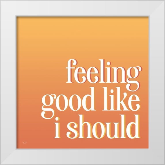 Lux + Me Designs 12x12 White Modern Wood Framed Museum Art Print Titled - Feeling Good Like I Should