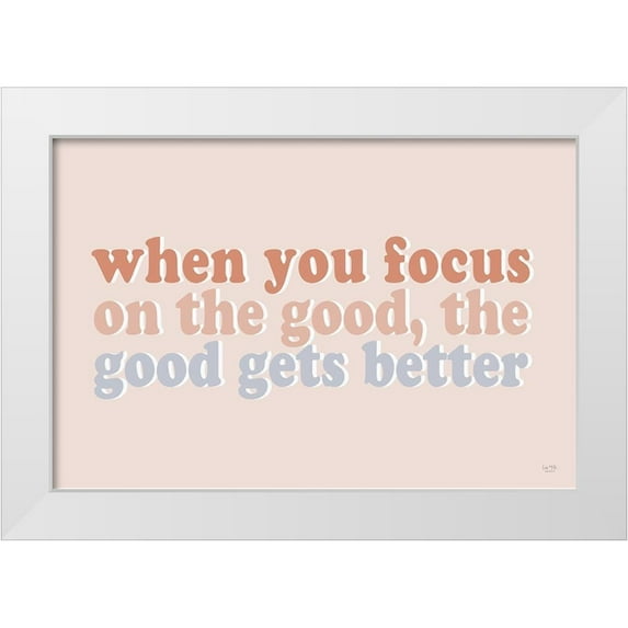 Lux + Me Designs 14x11 White Modern Wood Framed Museum Art Print Titled - When You Focus on the Good