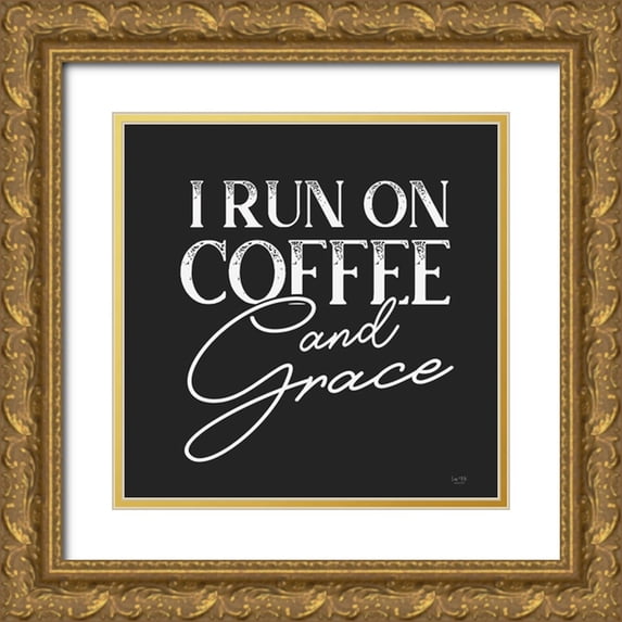 Lux + Me Designs 15x15 Gold Ornate Wood Framed with Double Matting Museum Art Print Titled - I Run on Coffee and Grace