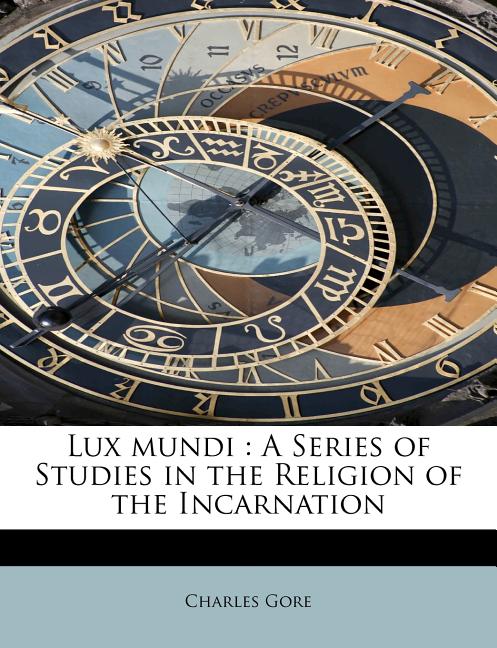 Lux Mundi : A Series of Studies in the Religion of the Incarnation (Paperback)