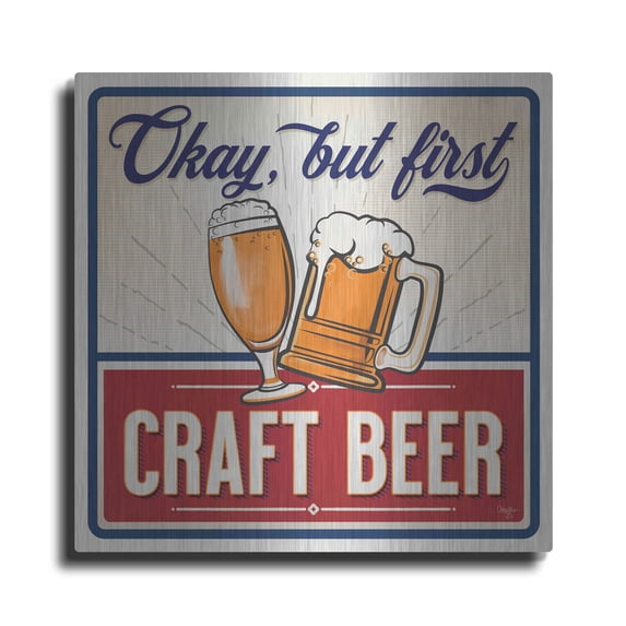 Luxe Metal Art 'Okay, But First Craft Beer' by Mollie B., Metal Wall Art, 12"x12"