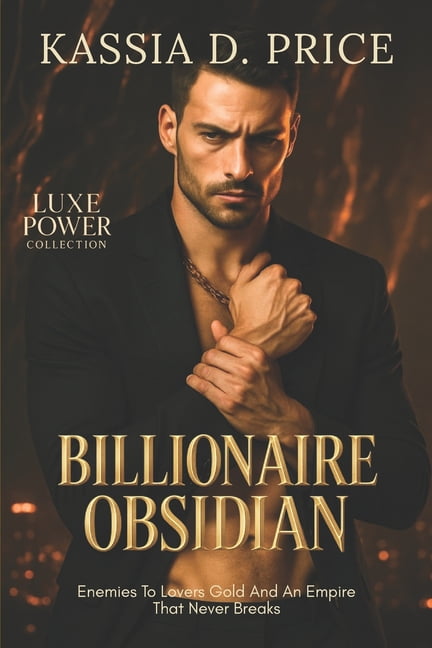 Luxe Power Collection Billionaire Obsidian: Enemies To Lovers Gold And An Empire That Never Breaks, Book 4, (Paperback)