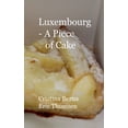 thumbnail image 1 of Luxembourg - A Piece of Cake: Sample Luxemburg and its cakes, with own pictures, (Paperback), 1 of 1