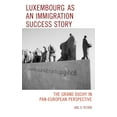 thumbnail image 1 of Luxembourg as an Immigration Success Story: The Grand Duchy in Pan-European Perspective, (Hardcover), 1 of 1