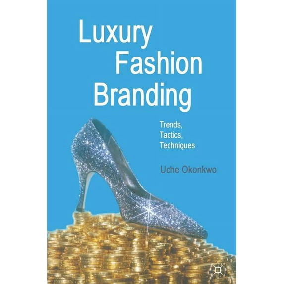 Luxury Fashion Branding: Trends, Tactics, Techniques, (Paperback)