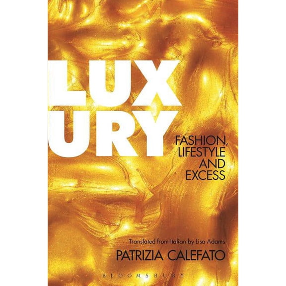 Luxury: Fashion, Lifestyle and Excess, (Hardcover)