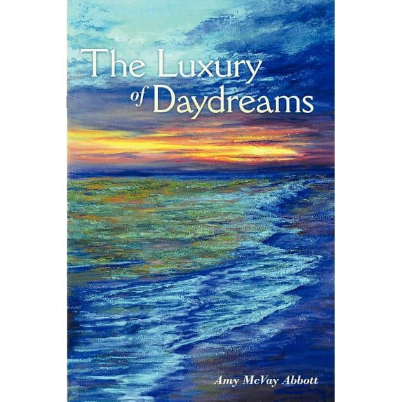 The Luxury of Daydreams (Paperback) by Amy McVay Abbott