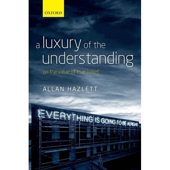 Luxury of the Understanding: On the Value of True Belief, (Hardcover)