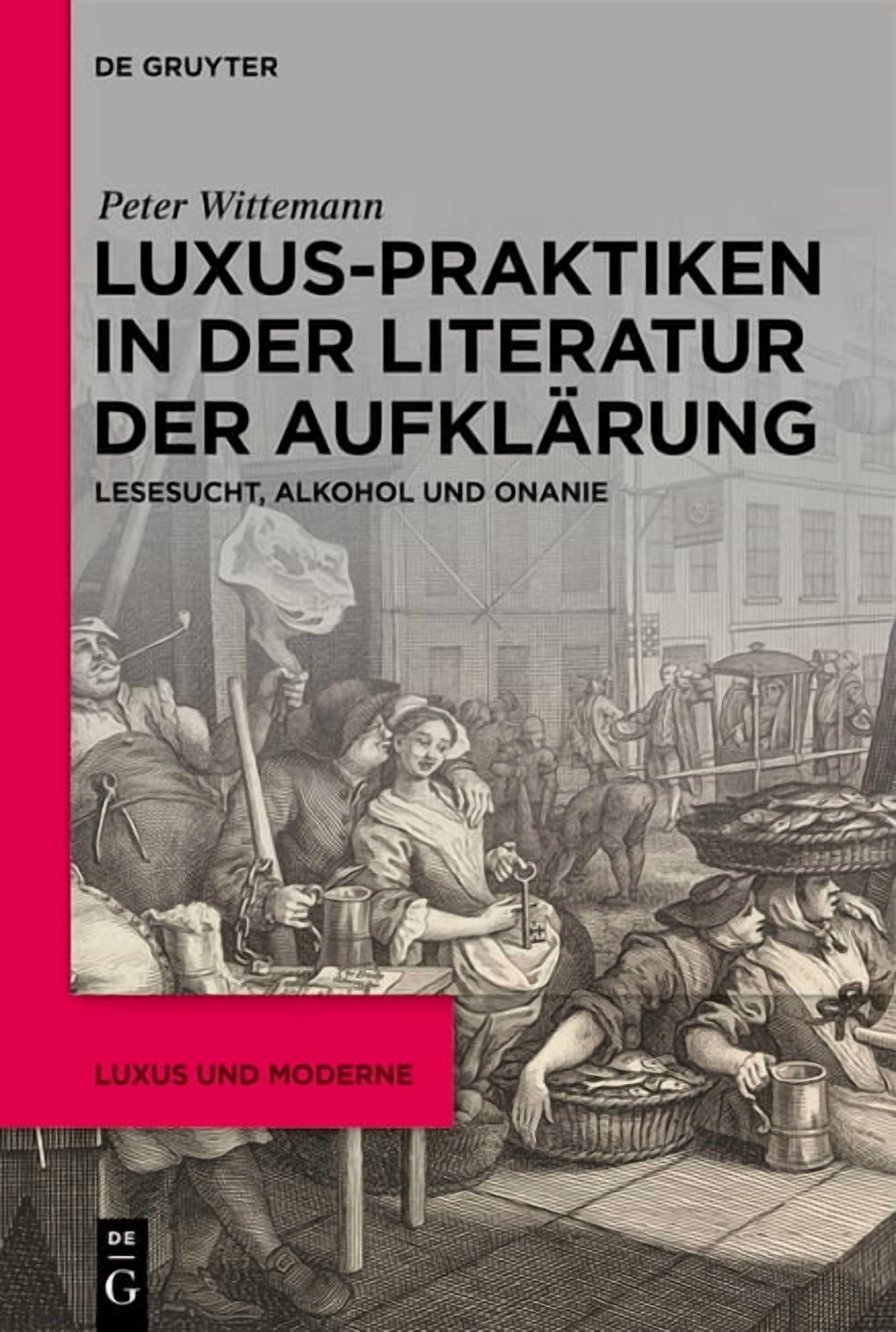 Luxus Und Moderne Luxus-Praktiken in Der Literatur Der AufklÃ¤rung: Lesesucht, Alkohol Und Onanie, Book 4, (Hardcover)