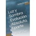 thumbnail image 1 of Luz y Sombra Evolución Absoluta. I parte: Somos producto de nuestras luces y sombras. (Paperback), 1 of 1