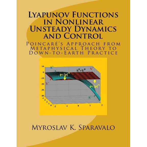 Lyapunov Functions in Nonlinear Unsteady Dynamics and Control : Poincar's Approach from Metaphysical Theory to Down-to-Earth Practice (Paperback)