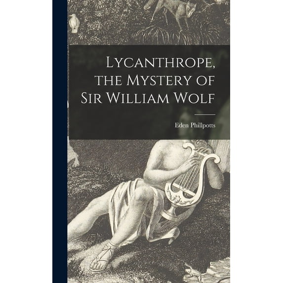 Lycanthrope, the Mystery of Sir William Wolf, (Hardcover)