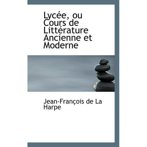 Lycee, Ou Cours de Litterature Ancienne Et Moderne (Paperback)