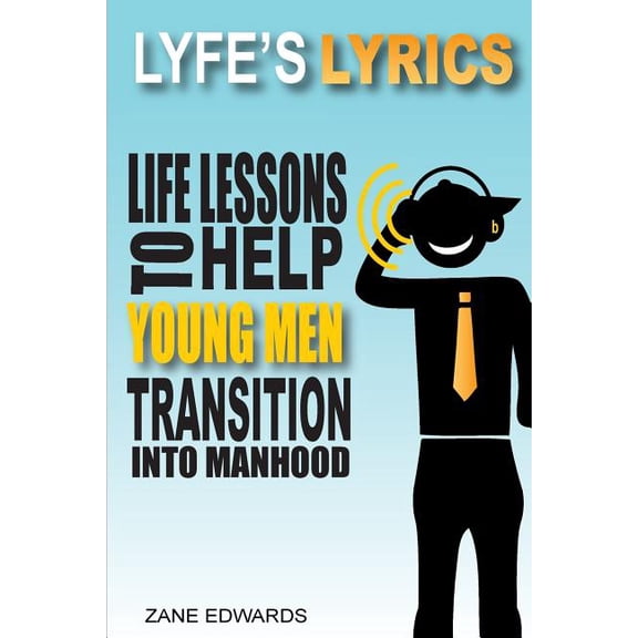 Lyfe's Lyrics Lyfe's Lyrics: Life Lessons To Help Young Men Transition Into Manhood, Book 1, (Paperback)