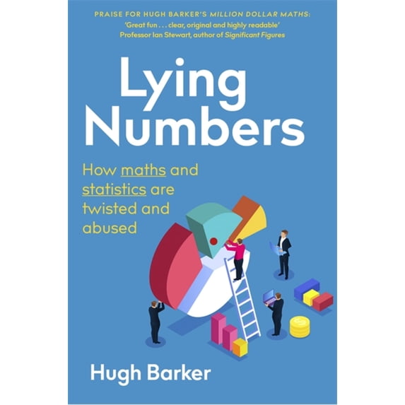 Lying Numbers : How Maths and Statistics Are Twisted and Abused (Paperback)