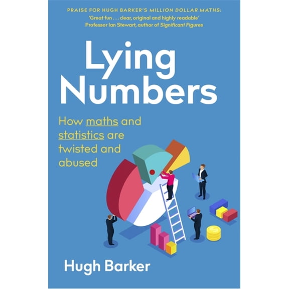 Lying Numbers : How Maths and Statistics Are Twisted and Abused (Paperback)