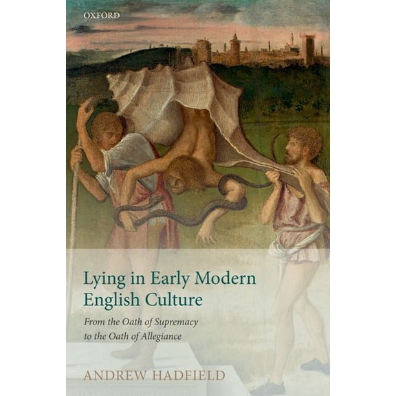 Lying in Early Modern English Culture: From the Oath of Supremacy to the Oath of Allegiance, (Paperback)