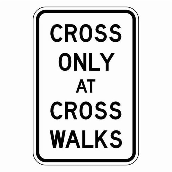 Cross Only At Crosswalks Traffic Sign, 18 in Height, 12 in Width, Aluminum, Vertical Rectangle