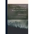 thumbnail image 1 of Lyman's History of Old Walla Walla County: Embracing Walla Walla, Columbia, Garfield and Asotin Counties; Volume 1, (Paperback), 1 of 1