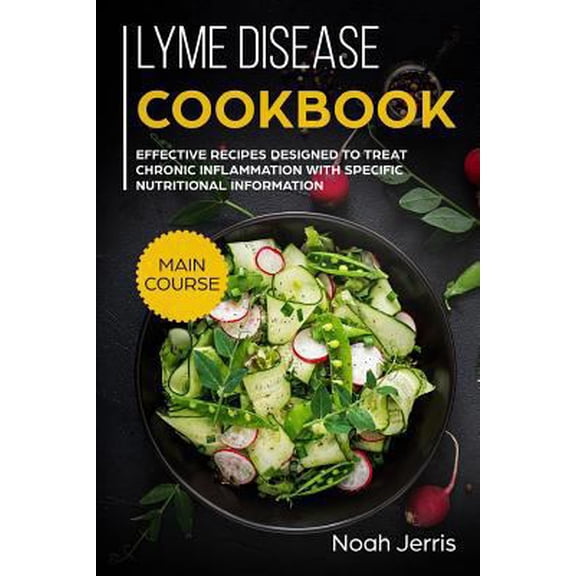 Pre-Owned Lyme disease cookbook: MAIN COURSE - Effective recipes designed to treat chronic inflammation with specific nutritional information (Proven r (Paperback) 1729424716 9781729424711