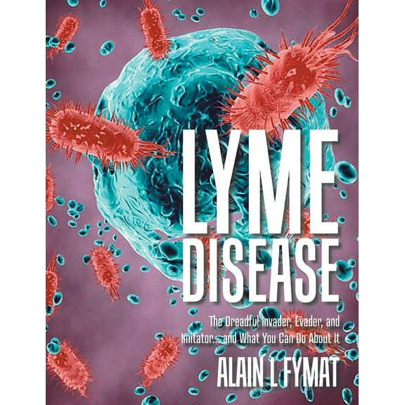 Lyme Disease: The Dreadful Invader, Evader, and Imitator... and What You Can Do About It, (Paperback)