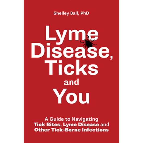 Pre-Owned Lyme Disease, Ticks and You: A Guide to Navigating Tick Bites, Lyme Disease and Other Tick-Borne Infections (Paperback) 0228103207 9780228103202
