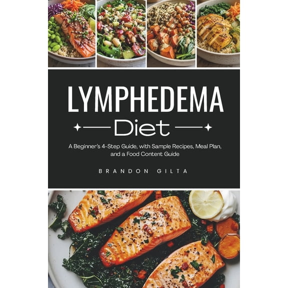 Lymphedema Diet: A Beginner's 4-Step Guide, with Sample Recipes, Meal Plan, and a Food Content Guide, (Paperback)