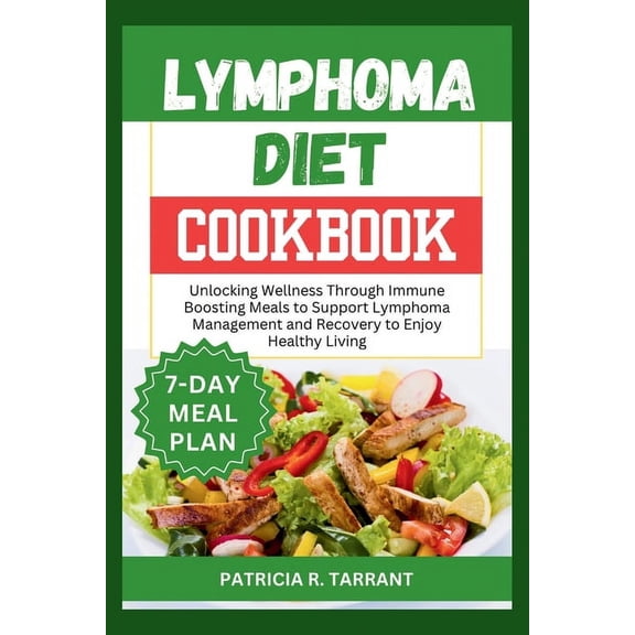 Lymphoma Diet Cookbook: Unlocking Wellness Through Immune Boosting Meals to Support Lymphoma Management and Recovery to Enjoy Healthy Living (Paperback)