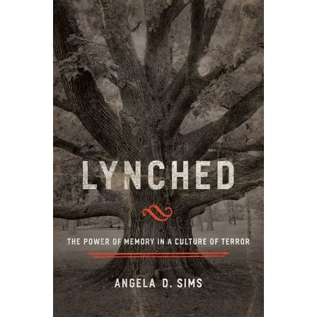 Lynched: The Power of Memory in a Culture of Terror, (Paperback)