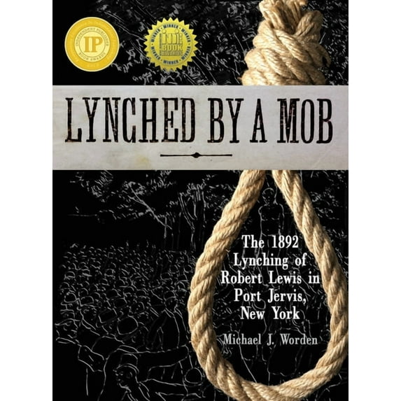 Lynched by a Mob! The 1892 Lynching of Robert Lewis in Port Jervis, New York (Hardcover)
