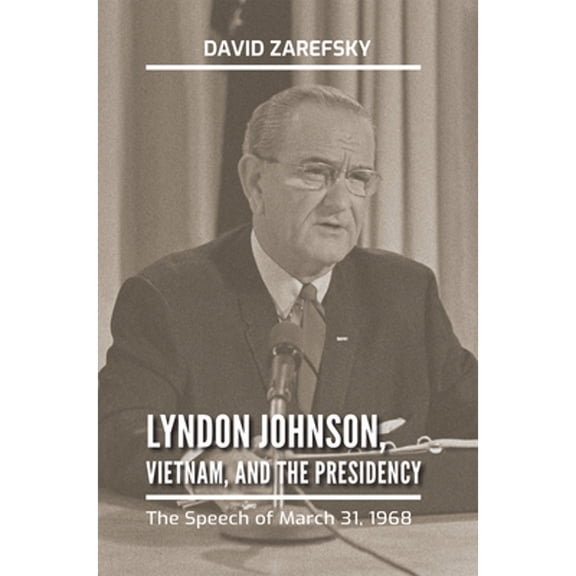 Pre-Owned Lyndon Johnson, Vietnam, and the Presidency: The Speech of March 31, 1968 (Kenneth E. Montague Presidential Rhetoric Series) Paperback