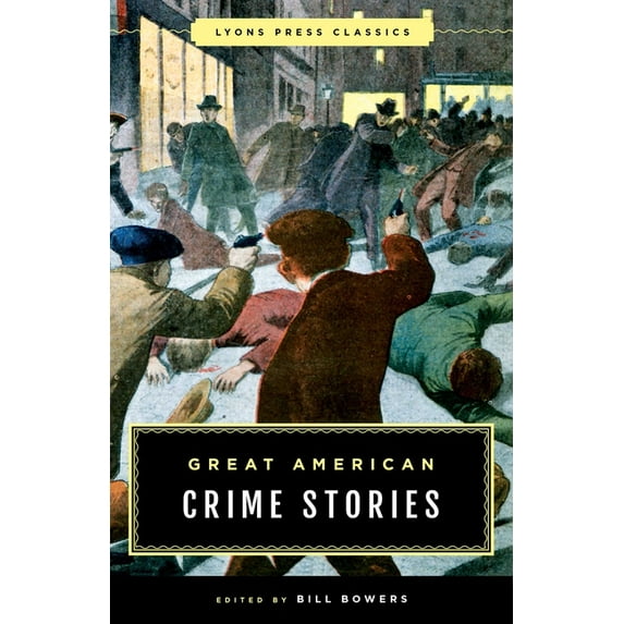 Lyons Press Classics Great American Crime Stories: Lyons Press Classics, (Paperback)