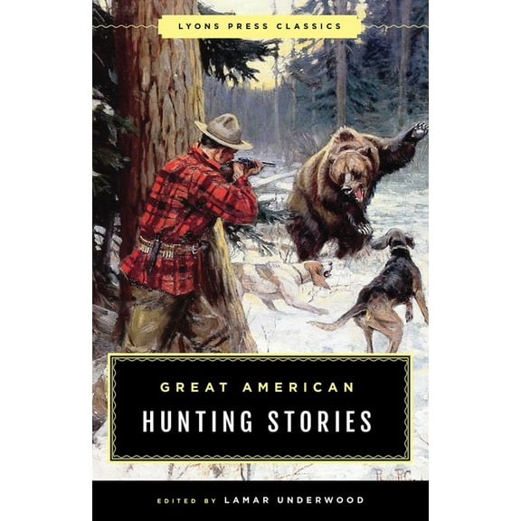 Lyons Press Classics Great American Hunting Stories, (Paperback)