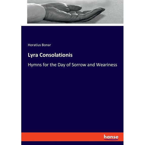 Lyra Consolationis: Hymns for the Day of Sorrow and Weariness, (Paperback)