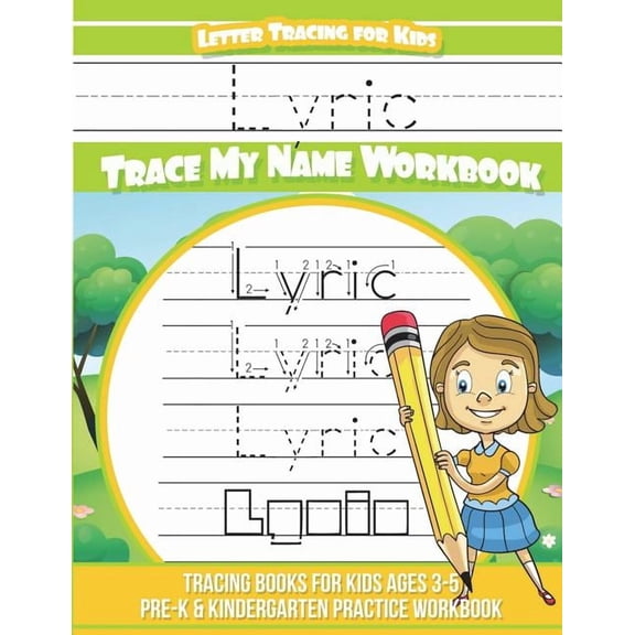 Lyric Letter Tracing for Kids Trace my Name Workbook: Tracing Books for Kids ages 3 - 5 Pre-K & Kindergarten Practice Wo, (Paperback)