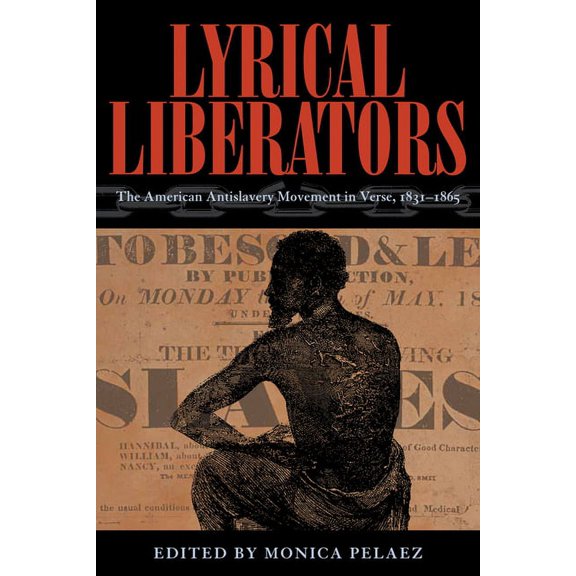 Lyrical Liberators : The American Antislavery Movement in Verse, 1831–1865 (Paperback)