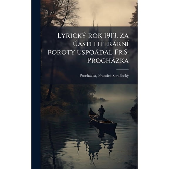 Lyrick1/2 rok 1913. Za asti literrn- poroty uspodal Fr.S. Prochzka, (Hardcover)