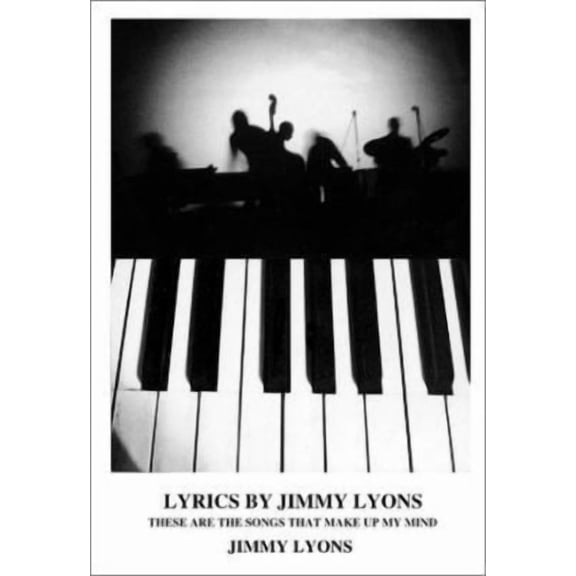 Lyrics by Jimmy Lyons : These Are the Songs That Make Up My Mind