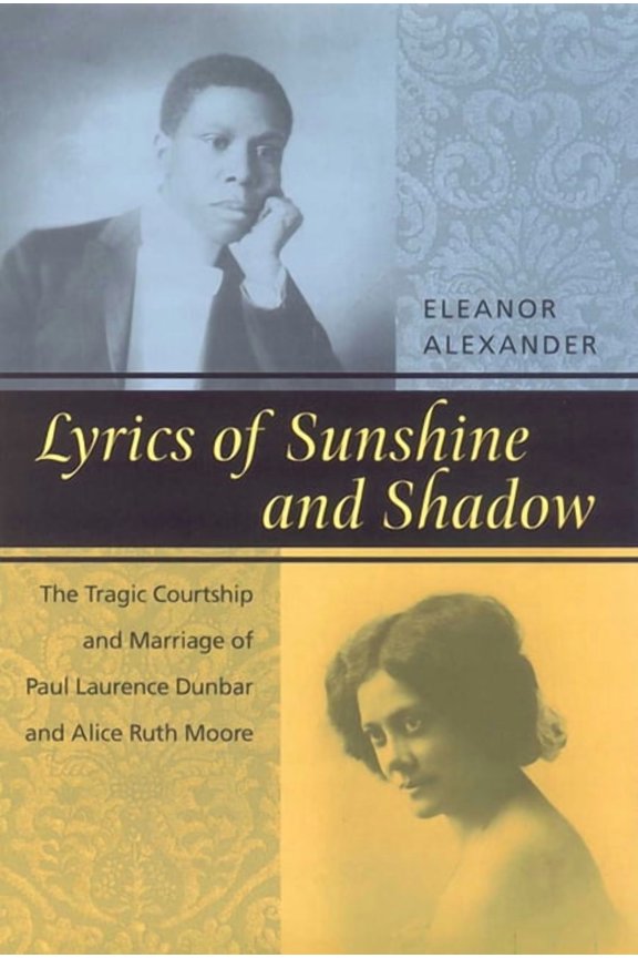 Lyrics of Sunshine and Shadow: The Tragic Courtship and Marriage of Paul Laurence Dunbar and Alice Ruth Moore, (Hardcover)