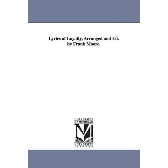 Lyrics of Loyalty, Arranged and Ed. by Frank Moore., (Paperback)