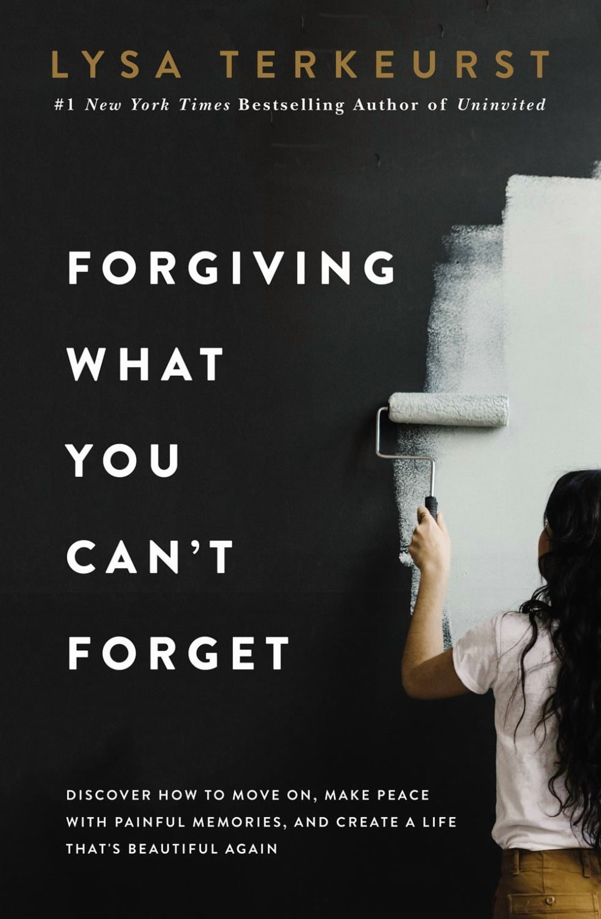 LYSA TERKEURST Forgiving What You Can't Forget: Discover How to Move on, Make Peace with Painful Memories, and Create a Life That's Beautiful Again (Hardcover)